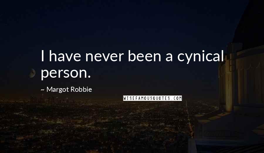 Margot Robbie Quotes: I have never been a cynical person.