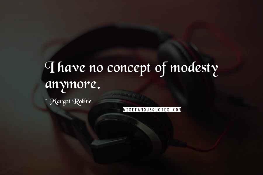 Margot Robbie Quotes: I have no concept of modesty anymore.