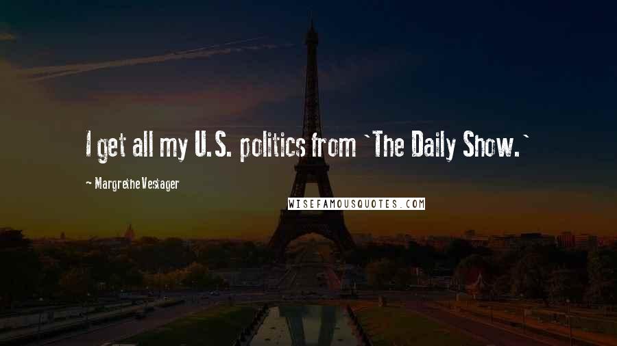 Margrethe Vestager Quotes: I get all my U.S. politics from 'The Daily Show.'