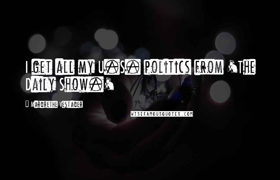 Margrethe Vestager Quotes: I get all my U.S. politics from 'The Daily Show.'