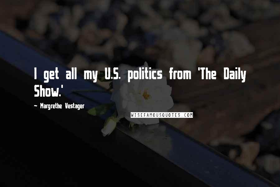 Margrethe Vestager Quotes: I get all my U.S. politics from 'The Daily Show.'