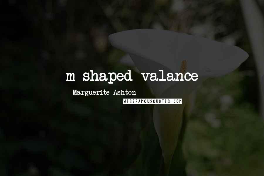 Marguerite Ashton Quotes: m-shaped valance