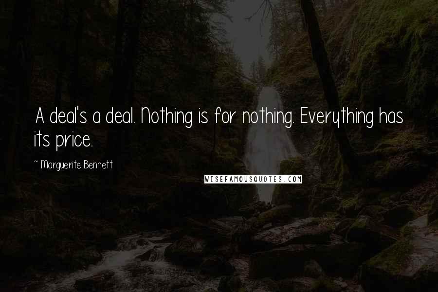 Marguerite Bennett Quotes: A deal's a deal. Nothing is for nothing. Everything has its price.