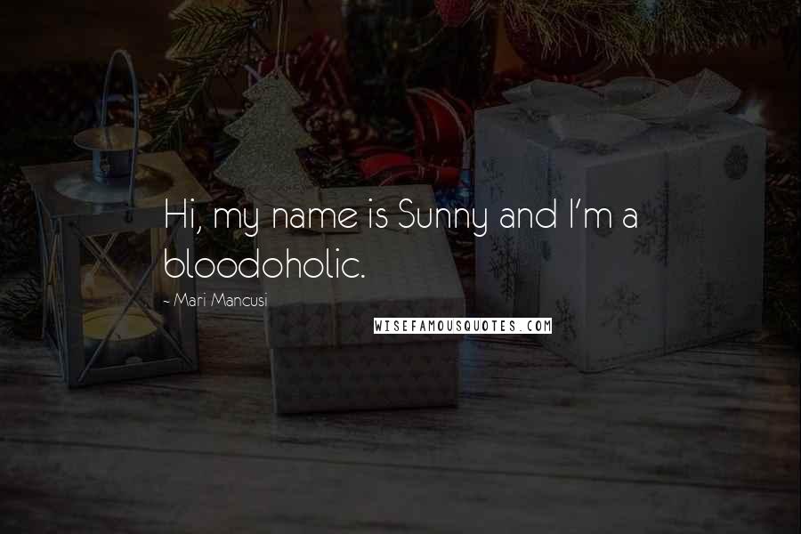 Mari Mancusi Quotes: Hi, my name is Sunny and I'm a bloodoholic.