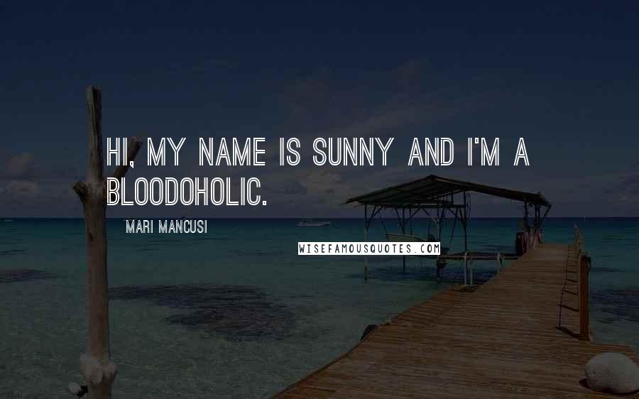 Mari Mancusi Quotes: Hi, my name is Sunny and I'm a bloodoholic.