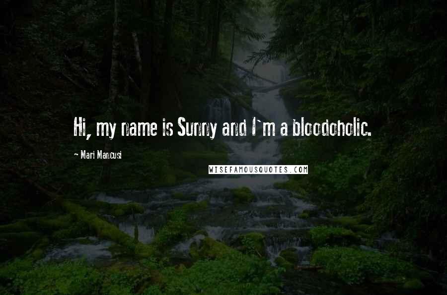 Mari Mancusi Quotes: Hi, my name is Sunny and I'm a bloodoholic.