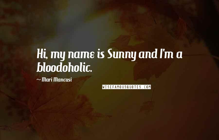 Mari Mancusi Quotes: Hi, my name is Sunny and I'm a bloodoholic.