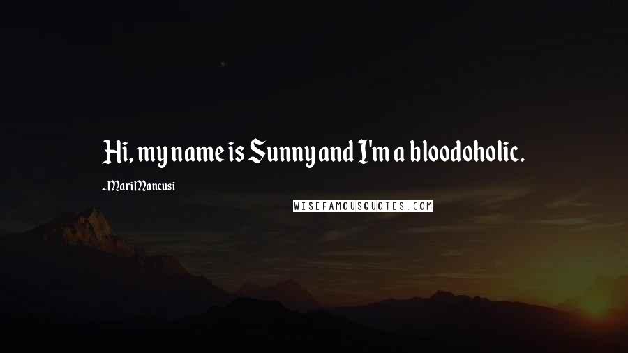 Mari Mancusi Quotes: Hi, my name is Sunny and I'm a bloodoholic.