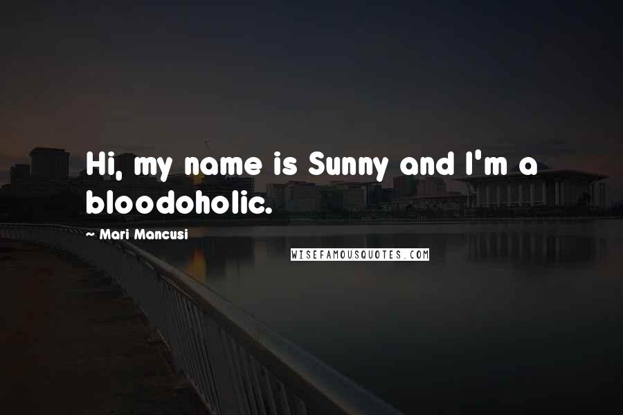 Mari Mancusi Quotes: Hi, my name is Sunny and I'm a bloodoholic.