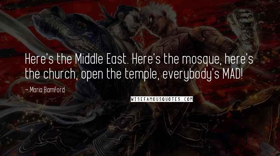 Maria Bamford Quotes: Here's the Middle East. Here's the mosque, here's the church, open the temple, everybody's MAD!