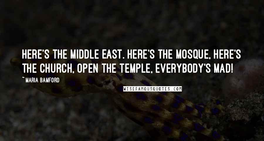 Maria Bamford Quotes: Here's the Middle East. Here's the mosque, here's the church, open the temple, everybody's MAD!