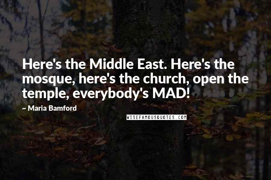 Maria Bamford Quotes: Here's the Middle East. Here's the mosque, here's the church, open the temple, everybody's MAD!