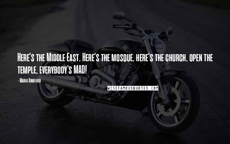 Maria Bamford Quotes: Here's the Middle East. Here's the mosque, here's the church, open the temple, everybody's MAD!
