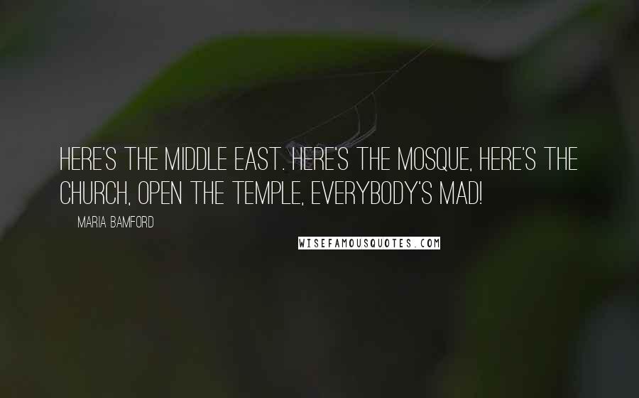Maria Bamford Quotes: Here's the Middle East. Here's the mosque, here's the church, open the temple, everybody's MAD!