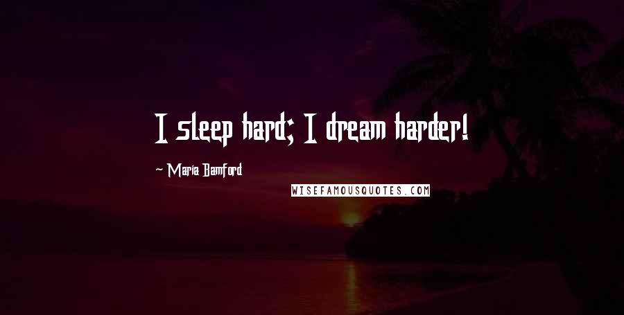 Maria Bamford Quotes: I sleep hard; I dream harder!