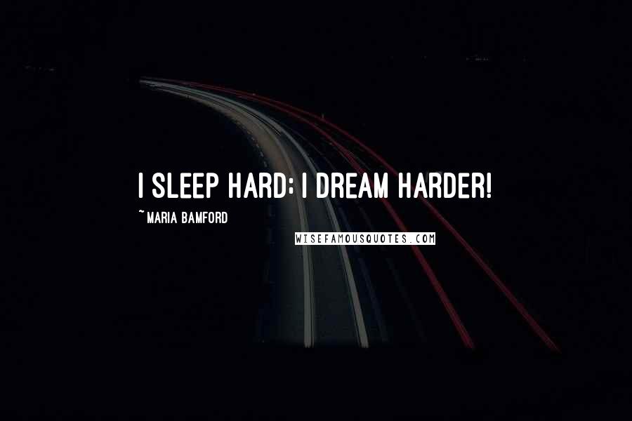 Maria Bamford Quotes: I sleep hard; I dream harder!