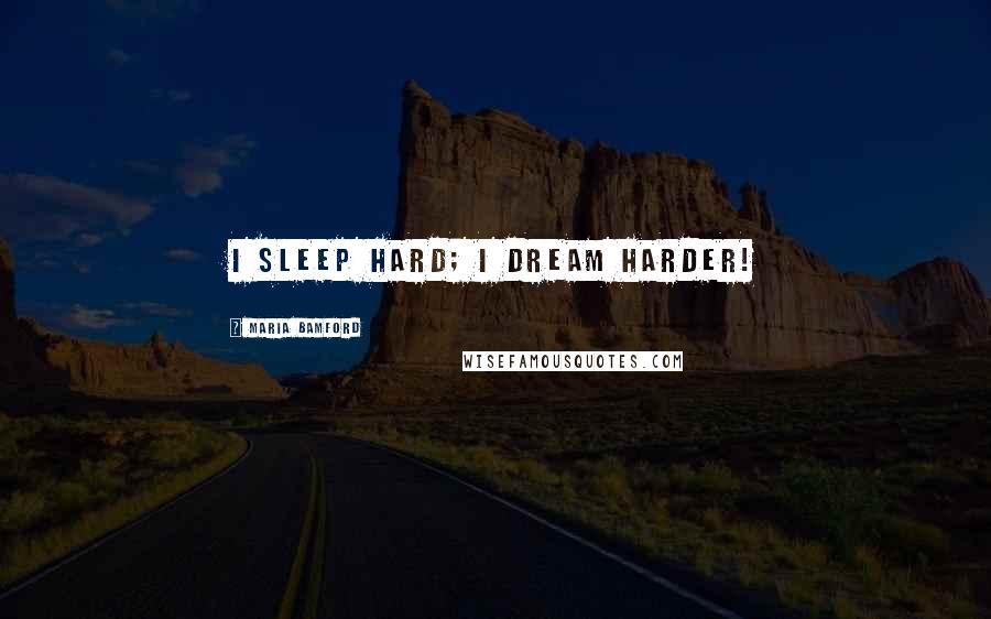 Maria Bamford Quotes: I sleep hard; I dream harder!