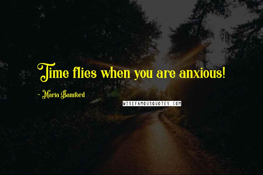 Maria Bamford Quotes: Time flies when you are anxious!