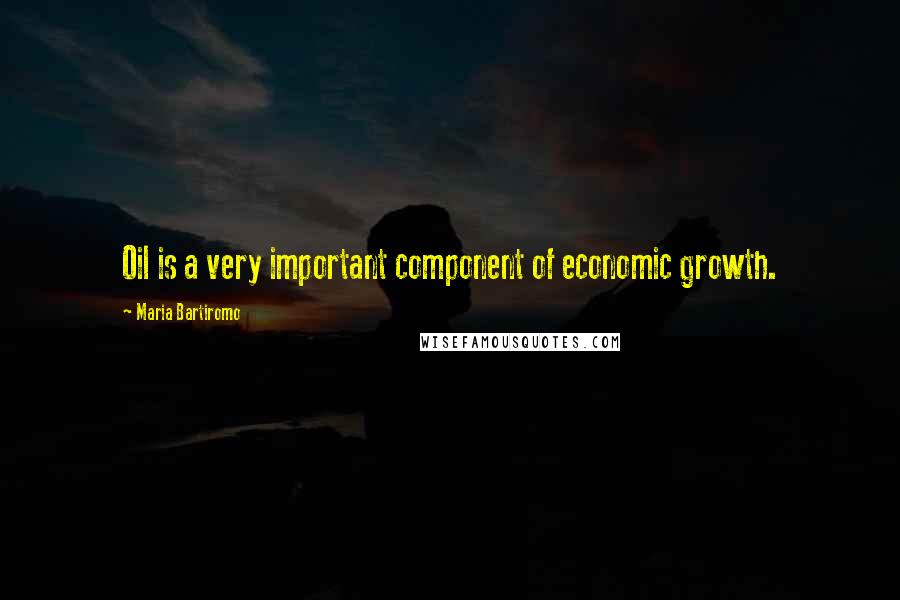 Maria Bartiromo Quotes: Oil is a very important component of economic growth.