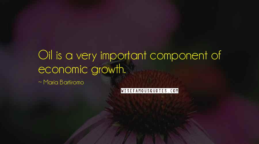 Maria Bartiromo Quotes: Oil is a very important component of economic growth.