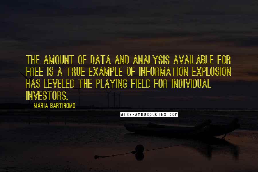 Maria Bartiromo Quotes: The amount of data and analysis available for free is a true example of information explosion has leveled the playing field for individual investors.