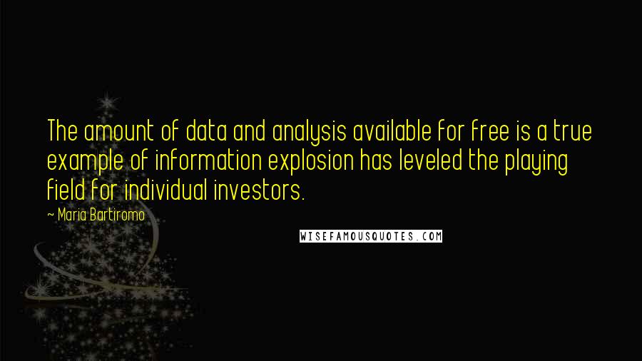 Maria Bartiromo Quotes: The amount of data and analysis available for free is a true example of information explosion has leveled the playing field for individual investors.