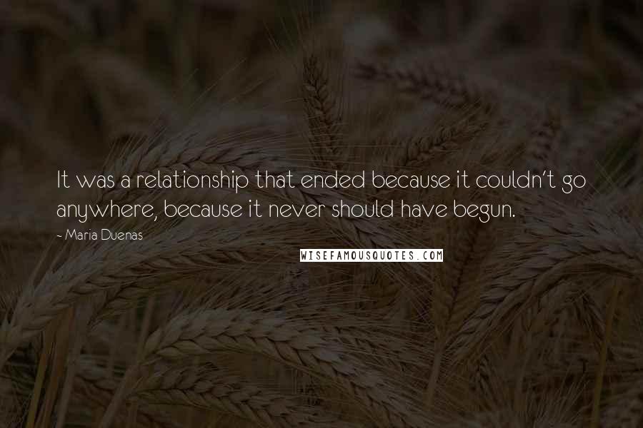 Maria Duenas Quotes: It was a relationship that ended because it couldn't go anywhere, because it never should have begun.