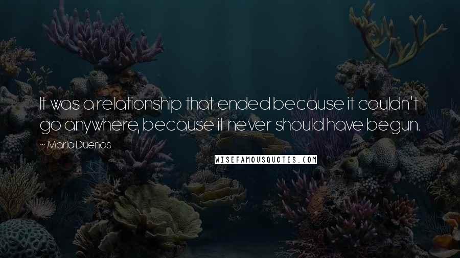 Maria Duenas Quotes: It was a relationship that ended because it couldn't go anywhere, because it never should have begun.