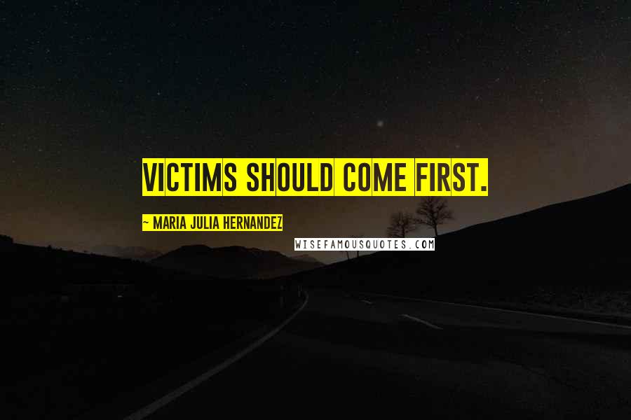 Maria Julia Hernandez Quotes: Victims should come first.