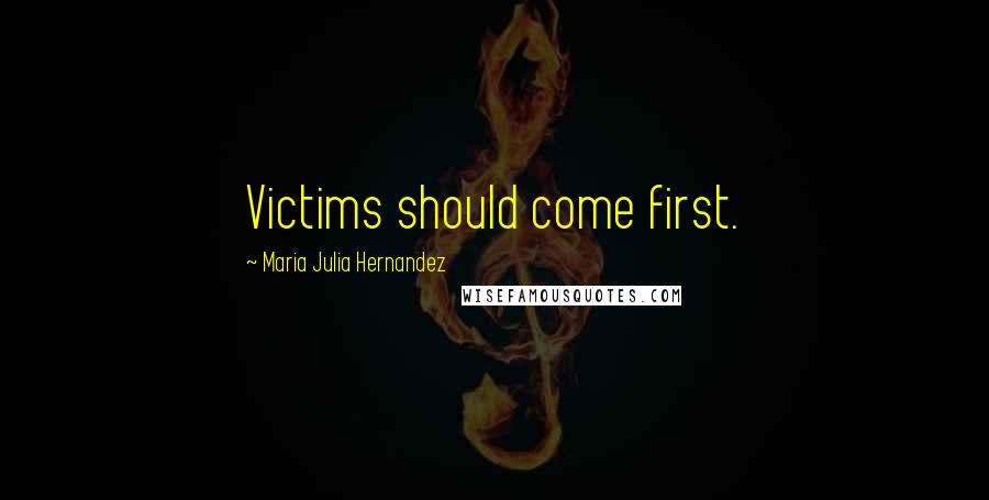 Maria Julia Hernandez Quotes: Victims should come first.