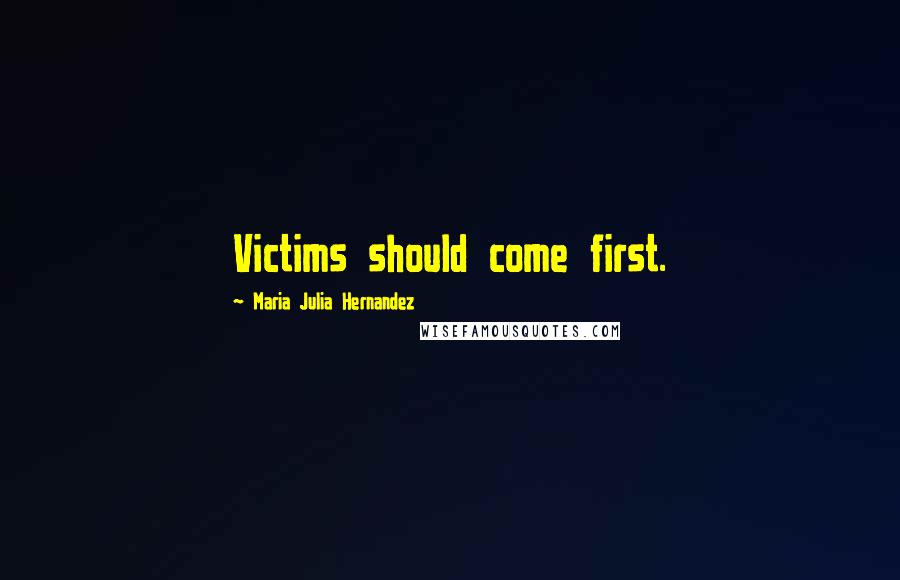 Maria Julia Hernandez Quotes: Victims should come first.