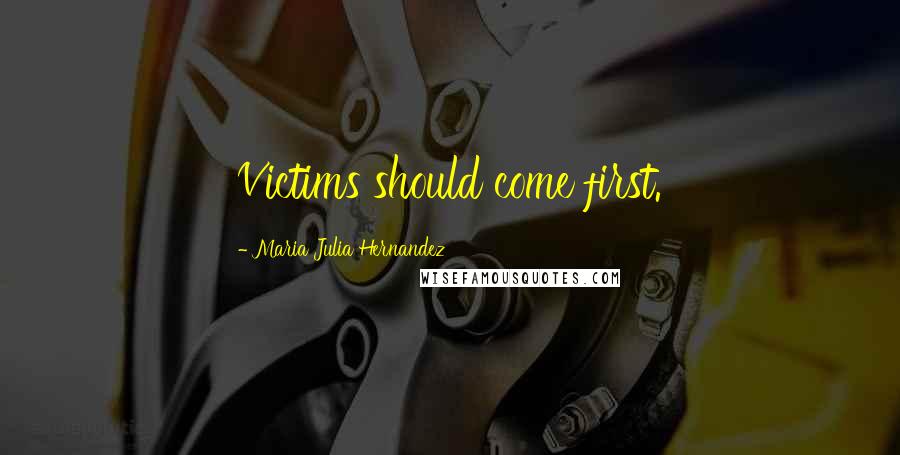 Maria Julia Hernandez Quotes: Victims should come first.
