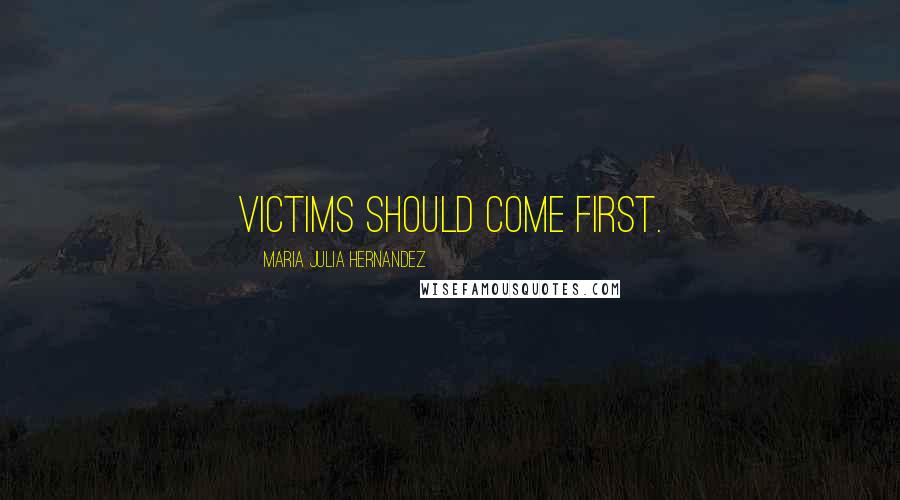 Maria Julia Hernandez Quotes: Victims should come first.
