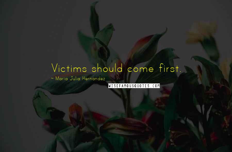 Maria Julia Hernandez Quotes: Victims should come first.