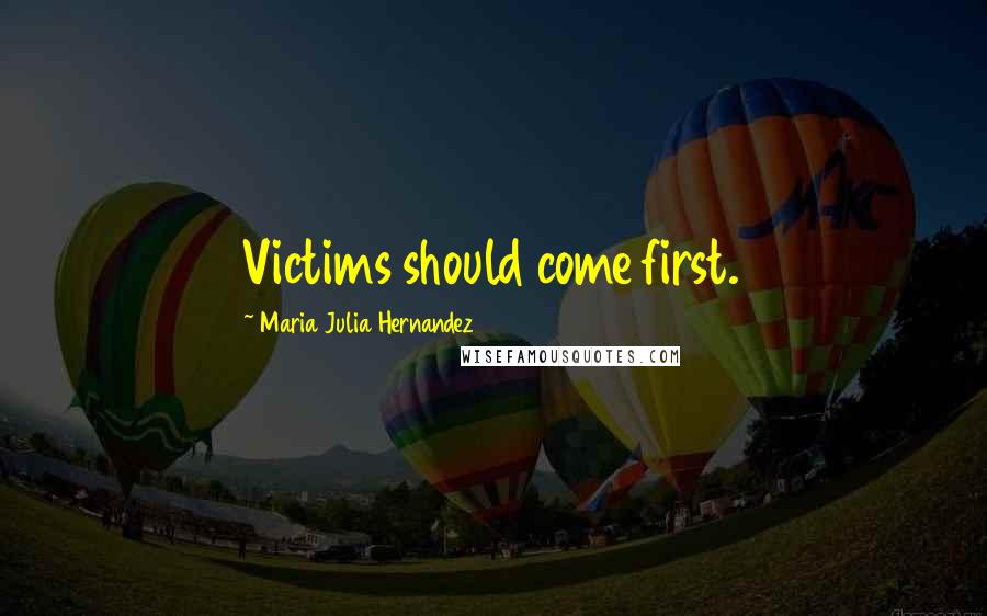 Maria Julia Hernandez Quotes: Victims should come first.