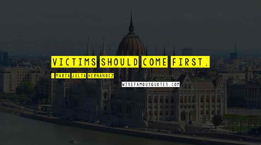 Maria Julia Hernandez Quotes: Victims should come first.