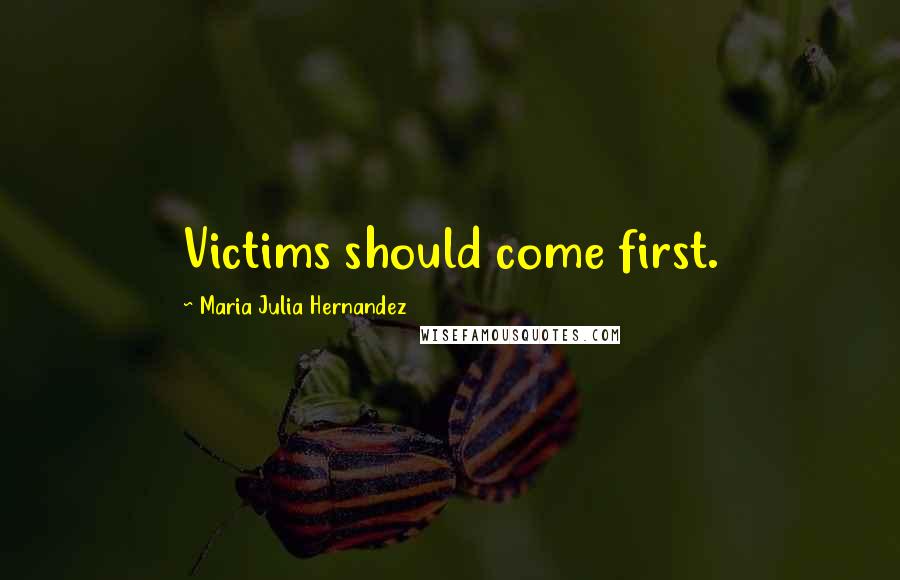 Maria Julia Hernandez Quotes: Victims should come first.