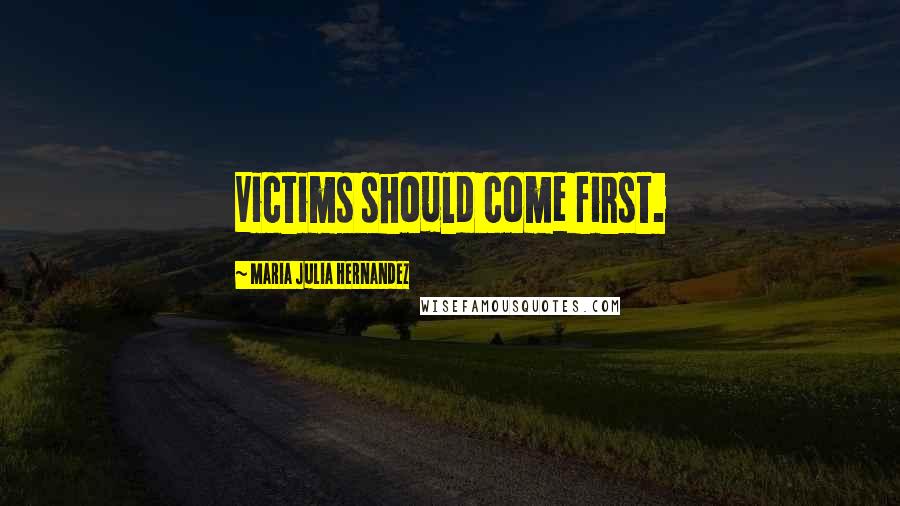 Maria Julia Hernandez Quotes: Victims should come first.