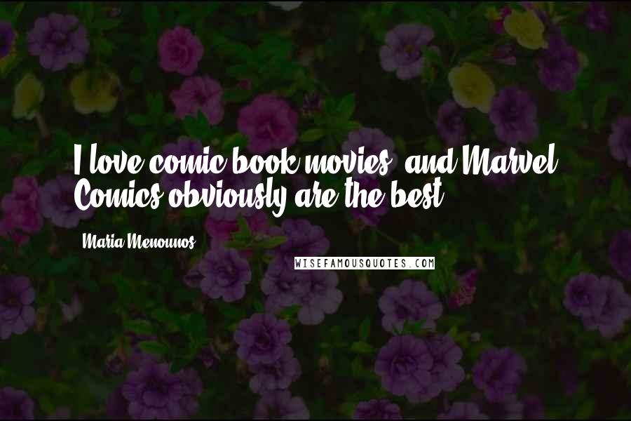 Maria Menounos Quotes: I love comic book movies, and Marvel Comics obviously are the best.