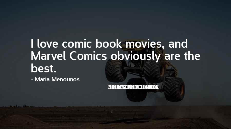 Maria Menounos Quotes: I love comic book movies, and Marvel Comics obviously are the best.