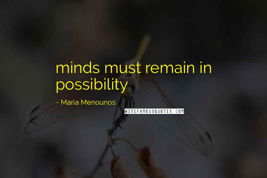 Maria Menounos Quotes: minds must remain in possibility