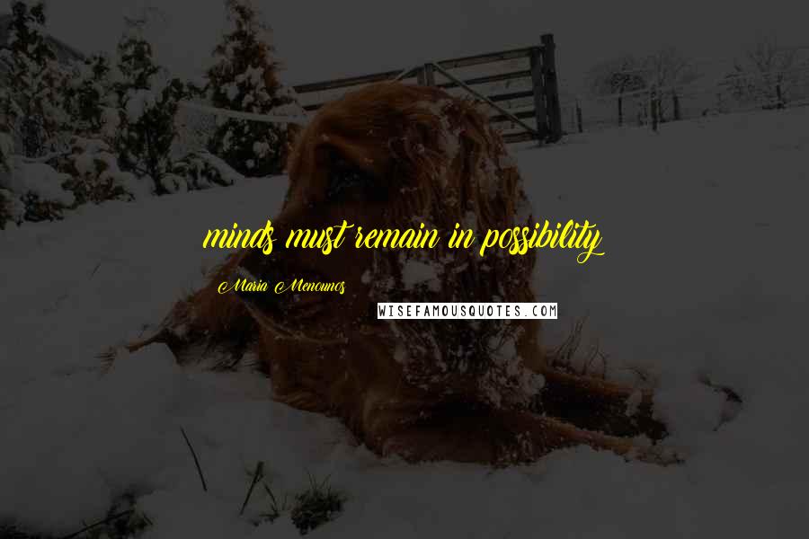 Maria Menounos Quotes: minds must remain in possibility