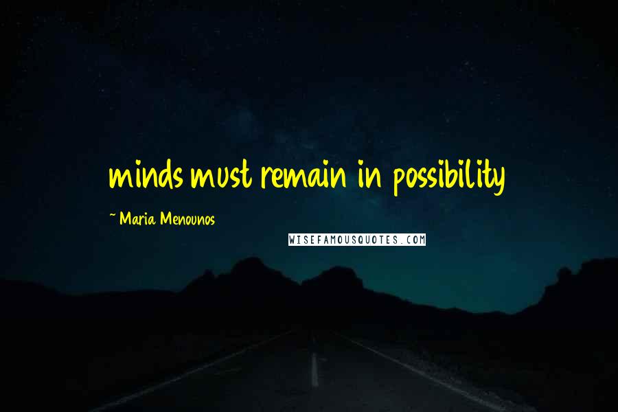 Maria Menounos Quotes: minds must remain in possibility