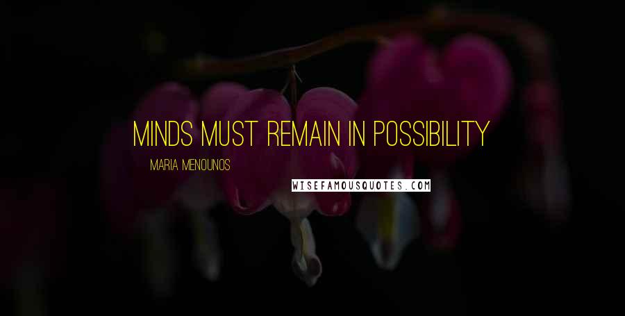 Maria Menounos Quotes: minds must remain in possibility