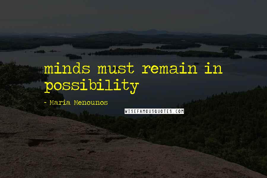 Maria Menounos Quotes: minds must remain in possibility