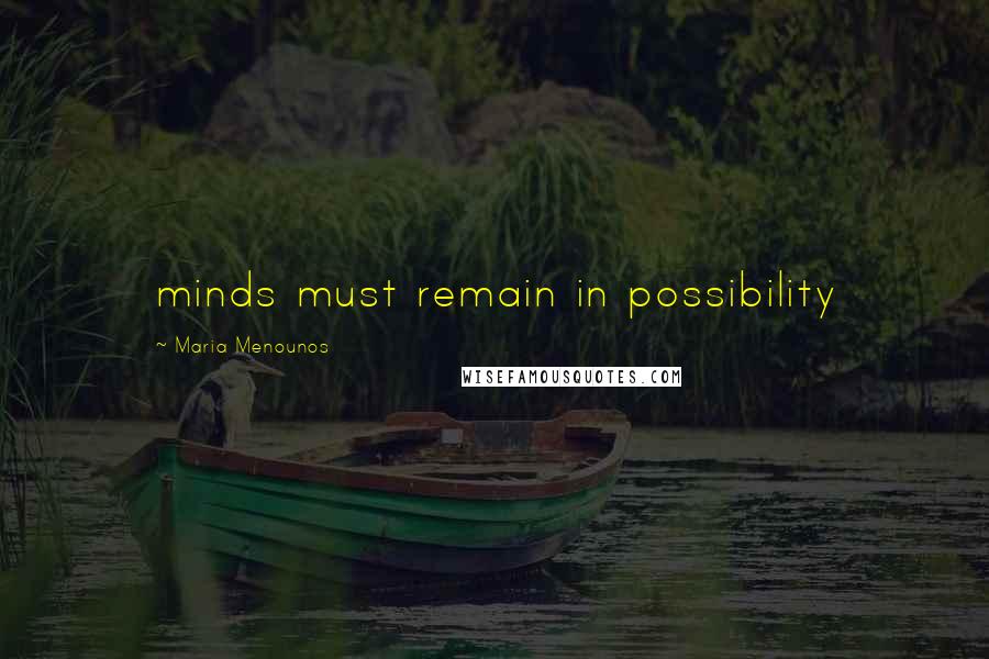 Maria Menounos Quotes: minds must remain in possibility