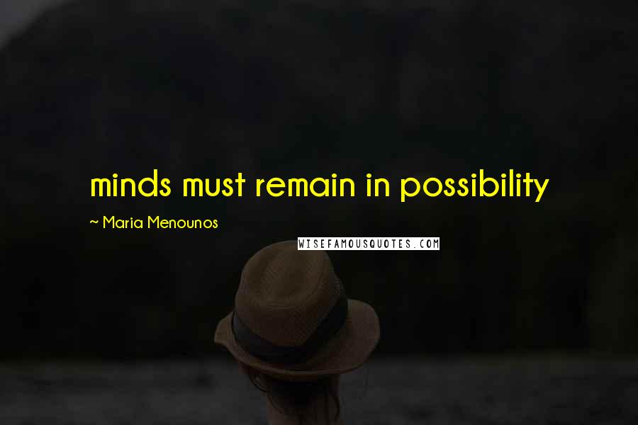 Maria Menounos Quotes: minds must remain in possibility