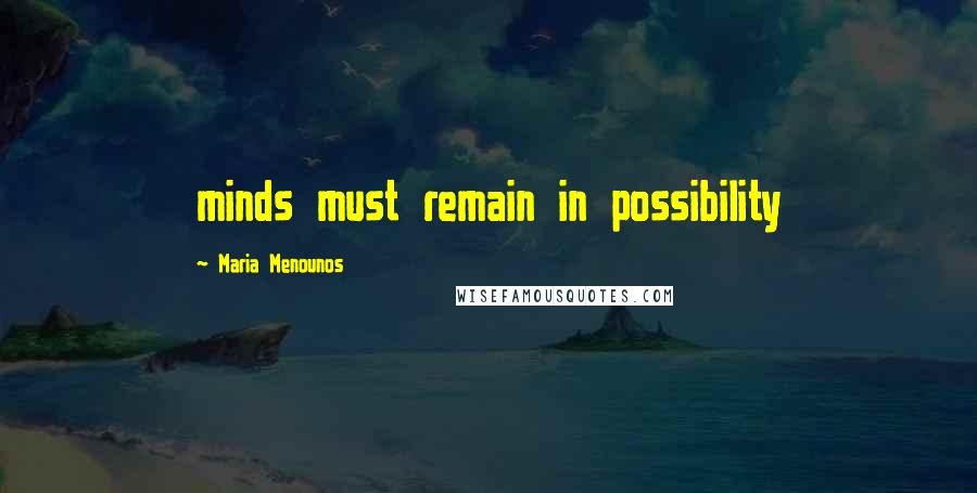 Maria Menounos Quotes: minds must remain in possibility