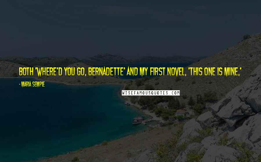 Maria Semple Quotes: Both 'Where'd You Go, Bernadette' and my first novel, 'This One is Mine,' are pretty complex on a story level, and fun reads as a result.