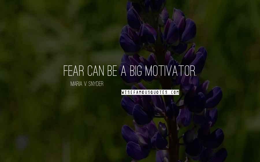 Maria V. Snyder Quotes: Fear can be a big motivator.